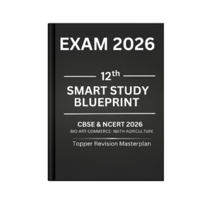12th Smart Study Blueprint – CBSE & NCERT (2026 Exam)